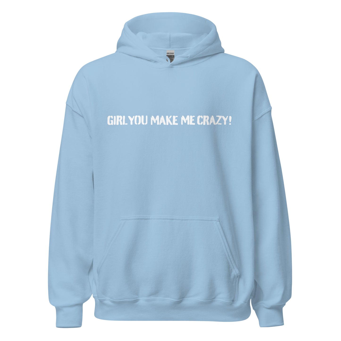 Girl You Make Me Crazy! - Unisex Hoodie