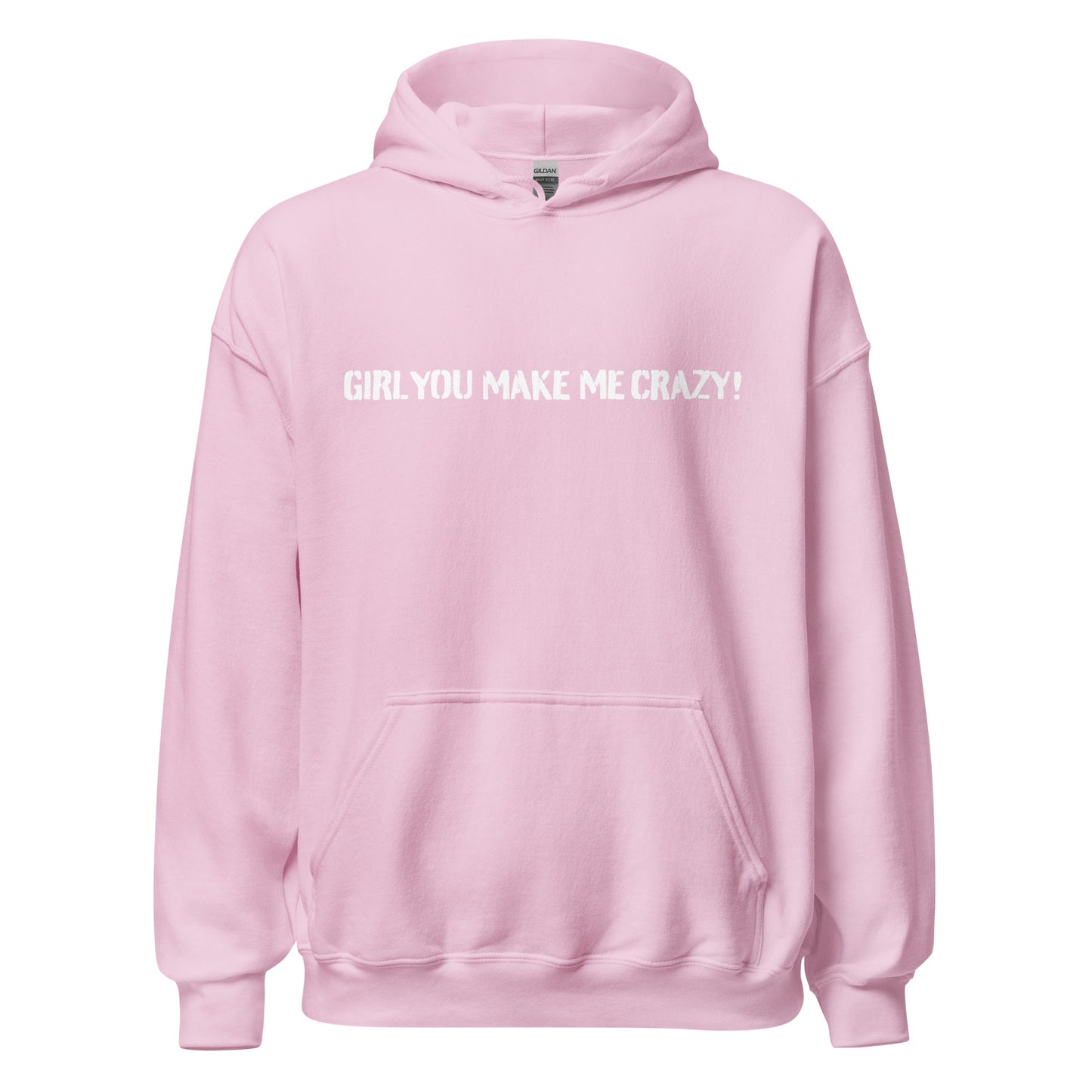 Girl You Make Me Crazy! - Unisex Hoodie