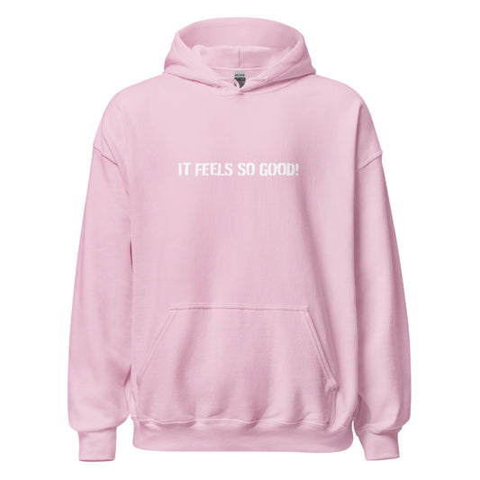 It Feels So Good! - Unisex Hoodie