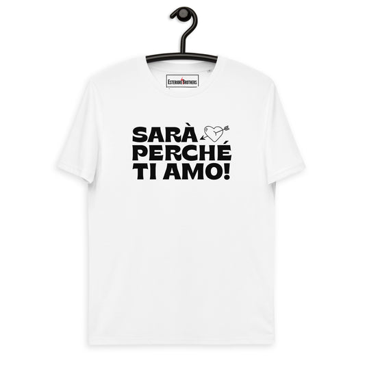 SARÀ PERCHÉ TI AMO! T-Shirt